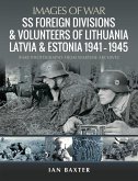 SS Foreign Divisions & Volunteers of Lithuania, Latvia and Estonia, 1941-1945 (eBook, ePUB) SS Foreign Divisions & Volunteers of Lithuania, Latvia and Estonia, 1941-1945 (eBook, ePUB)