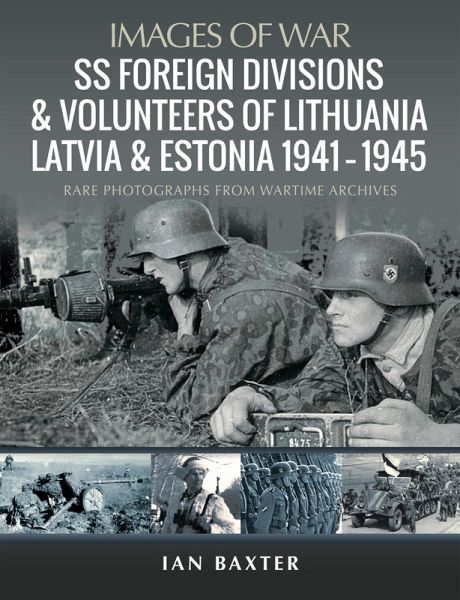 SS Foreign Divisions & Volunteers of Lithuania, Latvia and Estonia, 1941-1945 (eBook, ePUB) SS Foreign Divisions & Volunteers of Lithuania, Latvia and Estonia, 1941-1945 (eBook, ePUB)