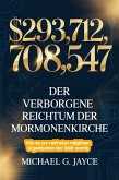 $293,712,708,547: Der Verborgene Reichtum der Mormonenkirche: Wie es zur Reichsten Religiösen Organisation der Welt Wurde (eBook, ePUB)