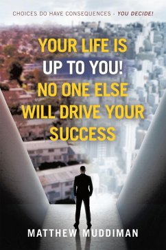 Your Life is Up to You! No One Else Will Drive Your Success (eBook, ePUB) - Muddiman, Matthew