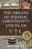 The Origins of Judaism, Christianity and Islam (eBook, ePUB) The Origins of Judaism, Christianity and Islam (eBook, ePUB)
