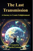 The Last Transmission: An Android's Journey to Cosmic Enlightenment (eBook, ePUB) The Last Transmission: An Android's Journey to Cosmic Enlightenment (eBook, ePUB)