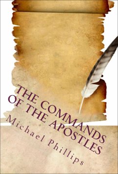 The Commands of the Apostles (eBook, ePUB) - Phillips, Michael The Commands of the Apostles (eBook, ePUB) - Phillips, Michael
