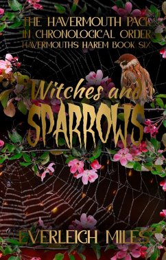 Witches and Sparrows (Havermouth's Harem, #6) (eBook, ePUB) - Miles, Everleigh Witches and Sparrows (Havermouth's Harem, #6) (eBook, ePUB) - Miles, Everleigh