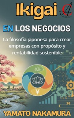 Cover Ikigai En Los Negocios: La filosofía japonesa para crear empresas con propósito y rentabilidad sostenible (eBook, ePUB)