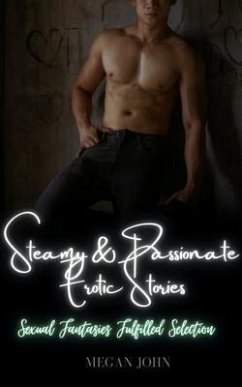 Cover Steamy & Passionate Erotic Stories - Sexual Fantasies Fulfilled Selection (eBook, ePUB)