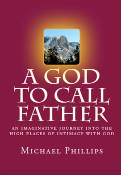 A God to Call Father (eBook, ePUB) - Phillips, Michael A God to Call Father (eBook, ePUB) - Phillips, Michael