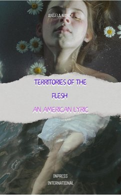 Cover Territories of the Flesh: An American Lyric (Angela Nancy's Poetry Collection) (eBook, ePUB)