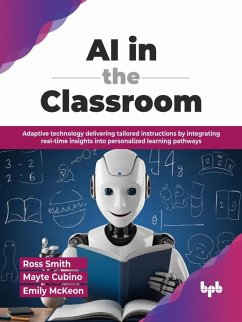 Cover AI in the Classroom: Adaptive technology delivering tailored instructions by integrating real-time insights into personalized learning pathways (eBook, ePUB)