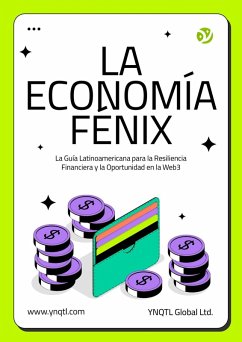 Cover La Economía Fénix: La Guía Latinoamericana para la Resiliencia Financiera y la Oportunidad en la Web3 (eBook, ePUB)