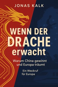 Wenn der Drache erwacht. Warum China gewinnt und Europa träumt. (eBook, ePUB) Cover Wenn der Drache erwacht. Warum China gewinnt und Europa träumt. (eBook, ePUB)