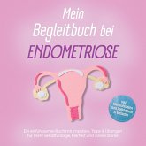 Mein Begleitbuch bei Endometriose: Ein einfühlsames Buch mit Impulsen, Tipps & Übungen für mehr Selbstfürsorge, Klarheit und innere Stärke – inkl. Wohlfühlseiten zum Reflektieren & Entlasten (MP3-Download)
