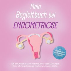 Cover Mein Begleitbuch bei Endometriose: Ein einfühlsames Buch mit Impulsen, Tipps & Übungen für mehr Selbstfürsorge, Klarheit und innere Stärke – inkl. Wohlfühlseiten zum Reflektieren & Entlasten (MP3-Download)