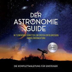Cover Der Astronomie Guide - Die Komplettanleitung für Einsteiger: In 7 einfachen Schritten zur ersten erfolgreichen Himmelsbeobachtung - inkl. Teleskop Guide & Kaufberatung (MP3-Download)