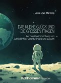 Das kleine Glück und die großen Fragen (eBook, ePUB) Das kleine Glück und die großen Fragen (eBook, ePUB)