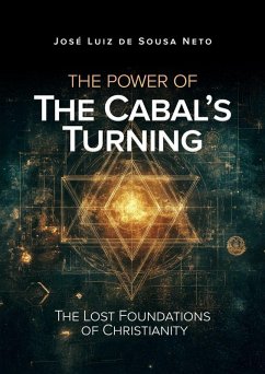 The Power of The Cabal's Turning: The Lost Foundations of Christianity (eBook, ePUB) - Neto, José Luiz de Sousa The Power of The Cabal's Turning: The Lost Foundations of Christianity (eBook, ePUB) - Neto, José Luiz de Sousa