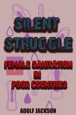 Silent Struggles: Female Sanitation in Poor Countries (eBook, ePUB) Silent Struggles: Female Sanitation in Poor Countries (eBook, ePUB)