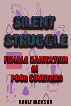 Cover Silent Struggles: Female Sanitation in Poor Countries (eBook, ePUB)