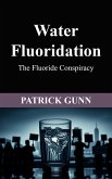 Water Fluoridation The Fluoride Conspiracy (eBook, ePUB) Water Fluoridation The Fluoride Conspiracy (eBook, ePUB)