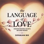 The Language of Love: Understanding Hearts Beyond Words (eBook, ePUB) The Language of Love: Understanding Hearts Beyond Words (eBook, ePUB)