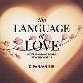 The Language of Love: Understanding Hearts Beyond Words (eBook, ePUB) The Language of Love: Understanding Hearts Beyond Words (eBook, ePUB)