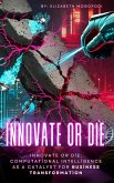 Innovate or Die: Computational Intelligence as a Catalyst for Business Transformation (eBook, ePUB)