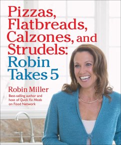 Pizzas, Flatbreads, Calzones, and Strudels: Robin Takes 5 (eBook, ePUB) - Miller, Robin