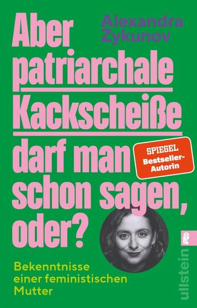 Aber patriarchale Kackscheiße darf man schon sagen, oder? (eBook, ePUB) Aber patriarchale Kackscheiße darf man schon sagen, oder? (eBook, ePUB)