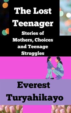 The Lost Teenager: Stories of Mothers, Choices and Teenage Struggles (eBook, ePUB) Cover The Lost Teenager: Stories of Mothers, Choices and Teenage Struggles (eBook, ePUB)
