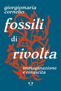 Fossili di rivolta (eBook, ePUB) - Cornelio, Giorgiomaria