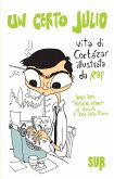 Un certo Julio. Vita di Cortázar illustrata da REP. Bonus track: «Cortázar, lettore», un'intervista di Sara Castro-Klaren (eBook, ePUB)