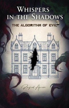 Whispers In The Shadows VOL.3: The Algorithm of Evil (eBook, ePUB) - Aquirre, Rayford