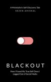 BLACKOUT: How I Found My True Self Once I Logged Out Of Social Media (eBook, ePUB) BLACKOUT: How I Found My True Self Once I Logged Out Of Social Media (eBook, ePUB)