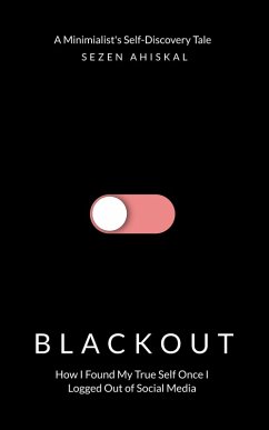 Cover BLACKOUT: How I Found My True Self Once I Logged Out Of Social Media (eBook, ePUB)