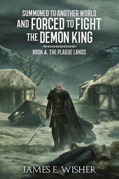 The Plague Lands (Summoned To Another World And Forced To Fight The Demon King, #4) (eBook, ePUB) - Wisher, James E.
