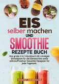 Eis selber machen und Smoothie Rezepte Buch (eBook, ePUB) Eis selber machen und Smoothie Rezepte Buch (eBook, ePUB)