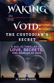 Waking in the Void: The Custodian's Secret (eBook, ePUB) Waking in the Void: The Custodian's Secret (eBook, ePUB)
