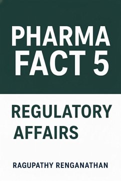 Pharma Fact 5 - Regulatory Affairs (eBook, ePUB) - Renganathan, Ragupathy Pharma Fact 5 - Regulatory Affairs (eBook, ePUB) - Renganathan, Ragupathy