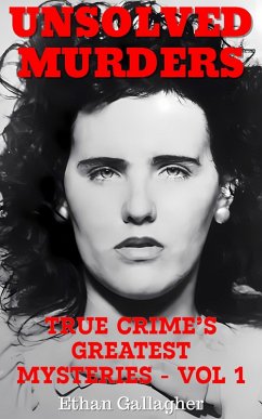 Unsolved Murders: True Crime's Greatest Mysteries (eBook, ePUB) - Gallagher, Eithan