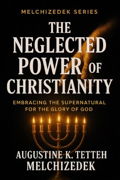 Cover The Neglected Power of Christianity - Embracing the Supernatural for the Glory of God (eBook, ePUB)