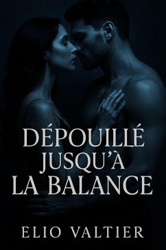 Dépouillé jusqu'à la balance (eBook, ePUB) - Valtier, Elio Dépouillé jusqu'à la balance (eBook, ePUB) - Valtier, Elio