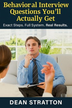 Cover Behavioral Interview Questions You'll Actually Get - Exact Steps. Full System. Real Results. (eBook, ePUB)