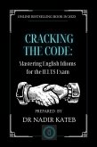 CRACKING THE CODE Mastering English IDIOMS for the IELTS (eBook, ePUB) CRACKING THE CODE Mastering English IDIOMS for the IELTS (eBook, ePUB)
