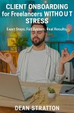 Client Onboarding for Freelancers Without Stress - Exact Steps. Full System. Real Results. (eBook, ePUB)