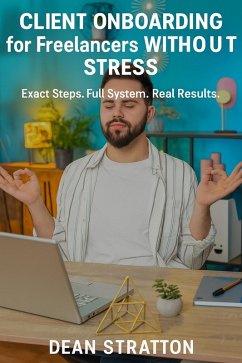 Cover Client Onboarding for Freelancers Without Stress - Exact Steps. Full System. Real Results. (eBook, ePUB)