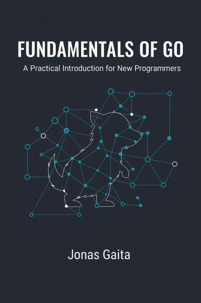 Fundamentals of Go: A Practical Introduction for New Programmers (eBook, ePUB)