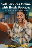 Sell Services Online with Simple Packages - Exact Steps. Full System. Real Results. (eBook, ePUB)