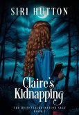 Claire's Kidnapping (The Rein(Claire)nation Saga, #1) (eBook, ePUB) Claire's Kidnapping (The Rein(Claire)nation Saga, #1) (eBook, ePUB)