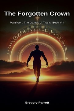 The Forgotten Crown (Pantheon: The Games of Titans, #8) (eBook, ePUB) - Parrott, Gregory