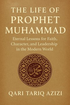 Cover The Life of Prophet Muhammad: Eternal Lessons for Faith, Character, and Leadership in the Modern World (eBook, ePUB)